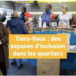 Tiers-lieux : des espaces d'inclusion dans les quartiers